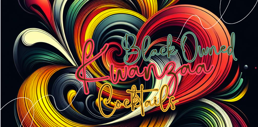 Kwanzaa Cocktails of 2023 Featuring Black Owned Brands